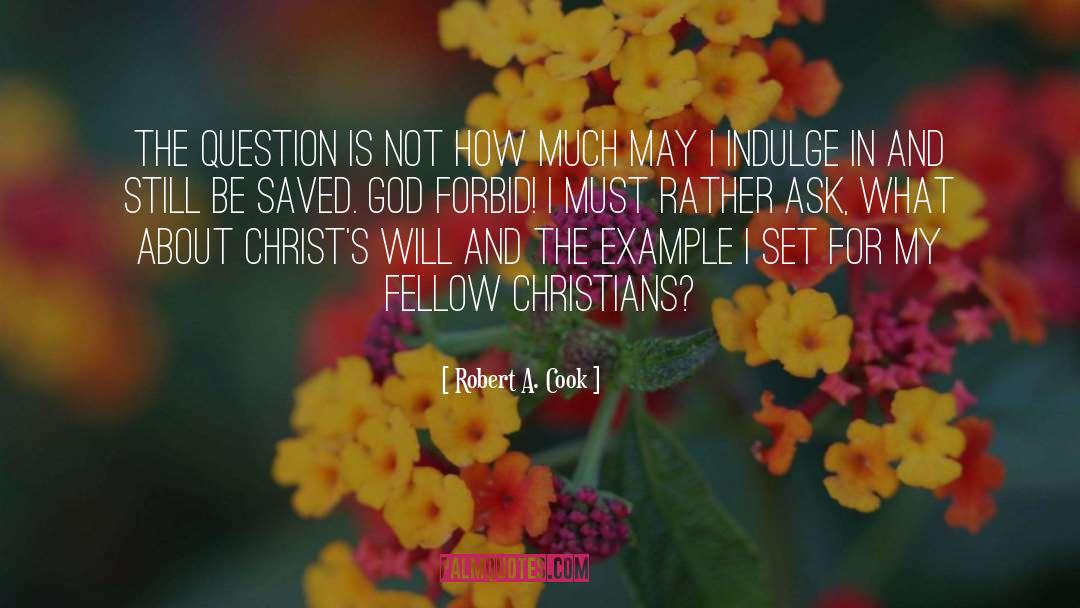 Robert A. Cook Quotes: The question is not How