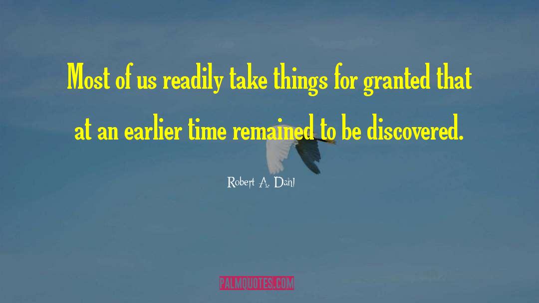 Robert A. Dahl Quotes: Most of us readily take