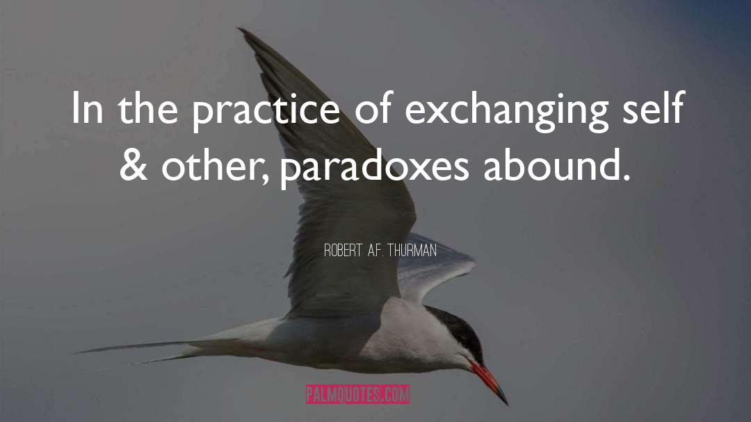 Robert A.F. Thurman Quotes: In the practice of exchanging