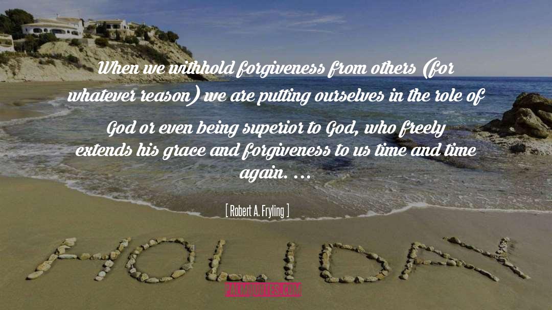 Robert A. Fryling Quotes: When we withhold forgiveness from