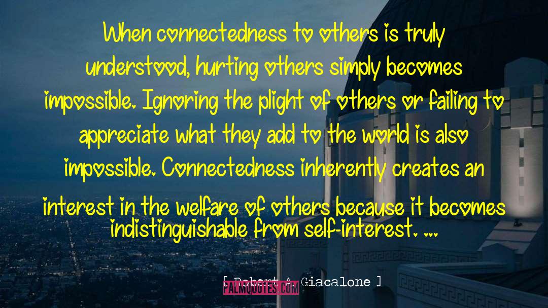 Robert A. Giacalone Quotes: When connectedness to others is