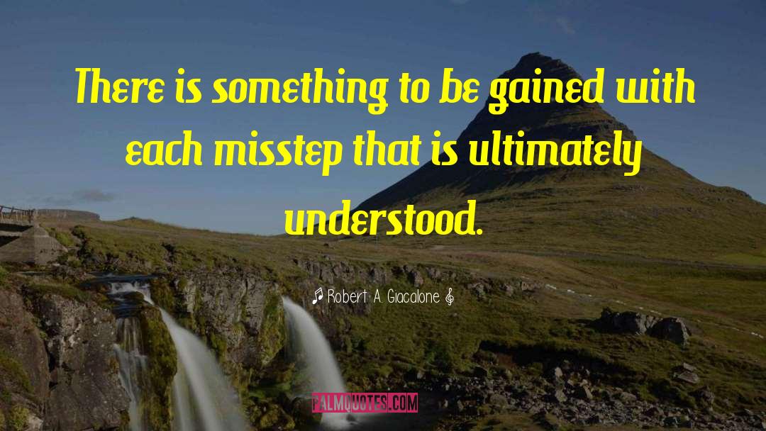 Robert A. Giacalone Quotes: There is something to be