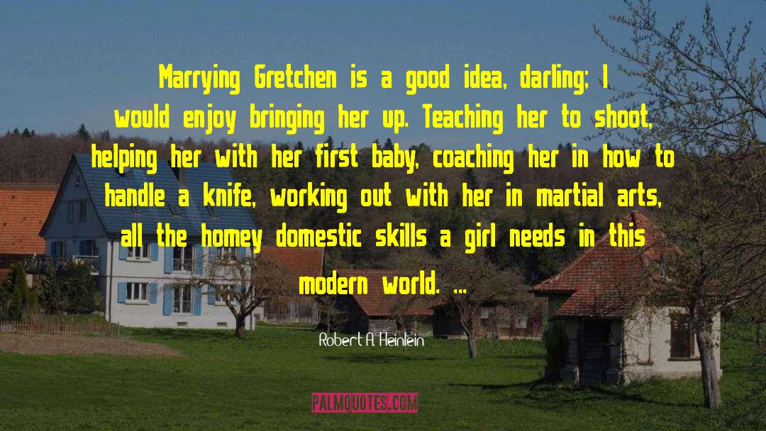 Robert A. Heinlein Quotes: Marrying Gretchen is a good