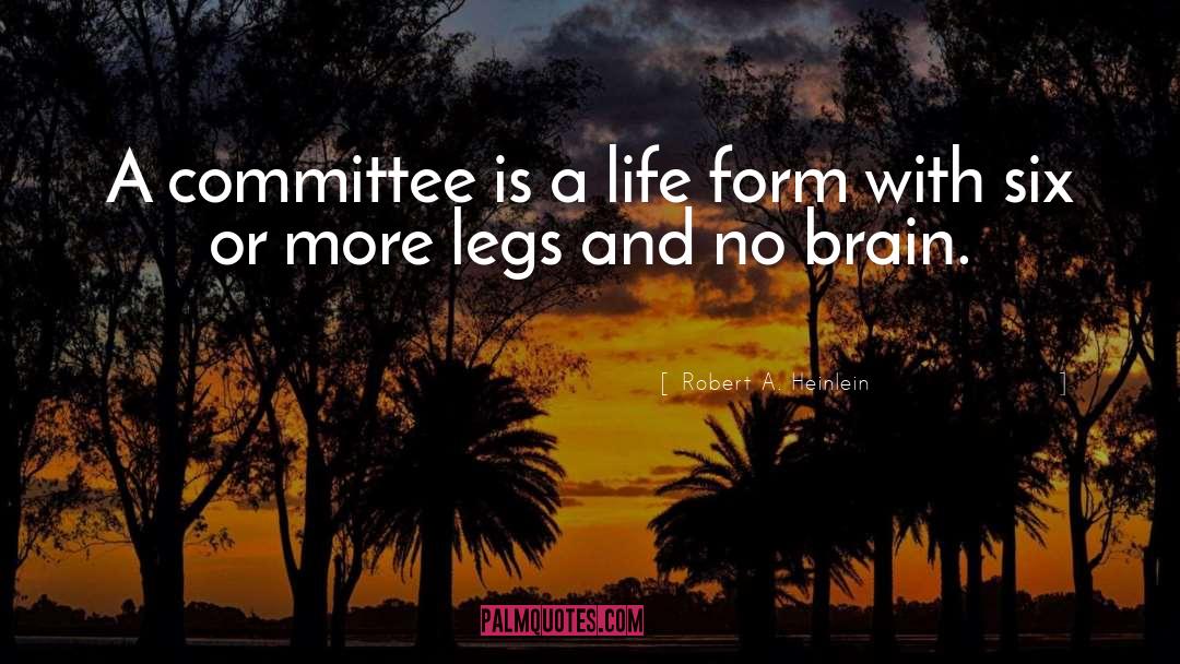 Robert A. Heinlein Quotes: A committee is a life