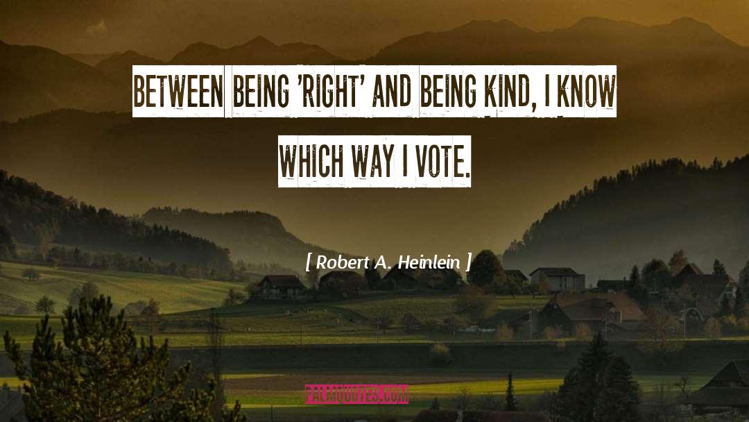 Robert A. Heinlein Quotes: Between being 'right' and being