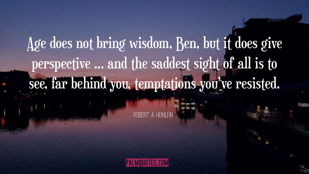 Robert A. Heinlein Quotes: Age does not bring wisdom,