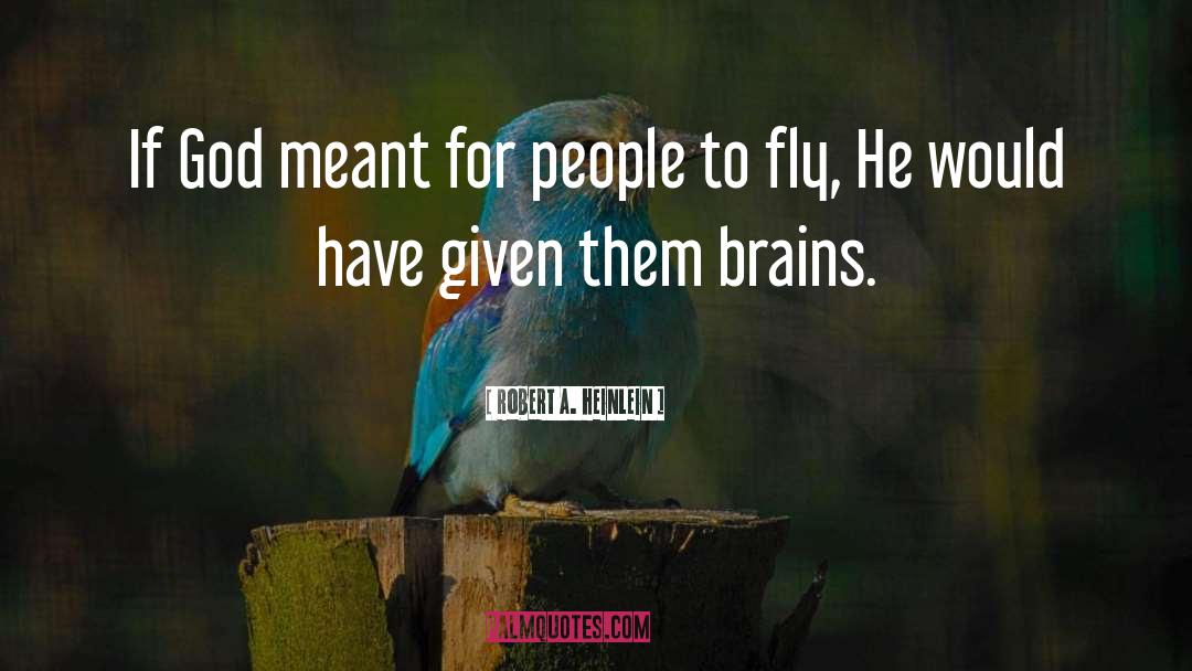 Robert A. Heinlein Quotes: If God meant for people