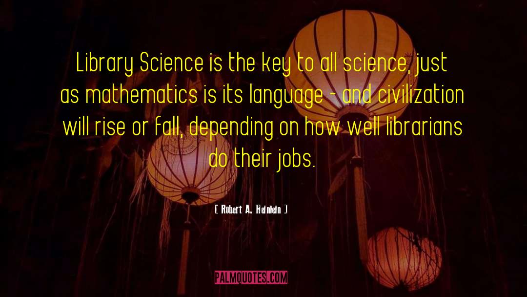 Robert A. Heinlein Quotes: Library Science is the key
