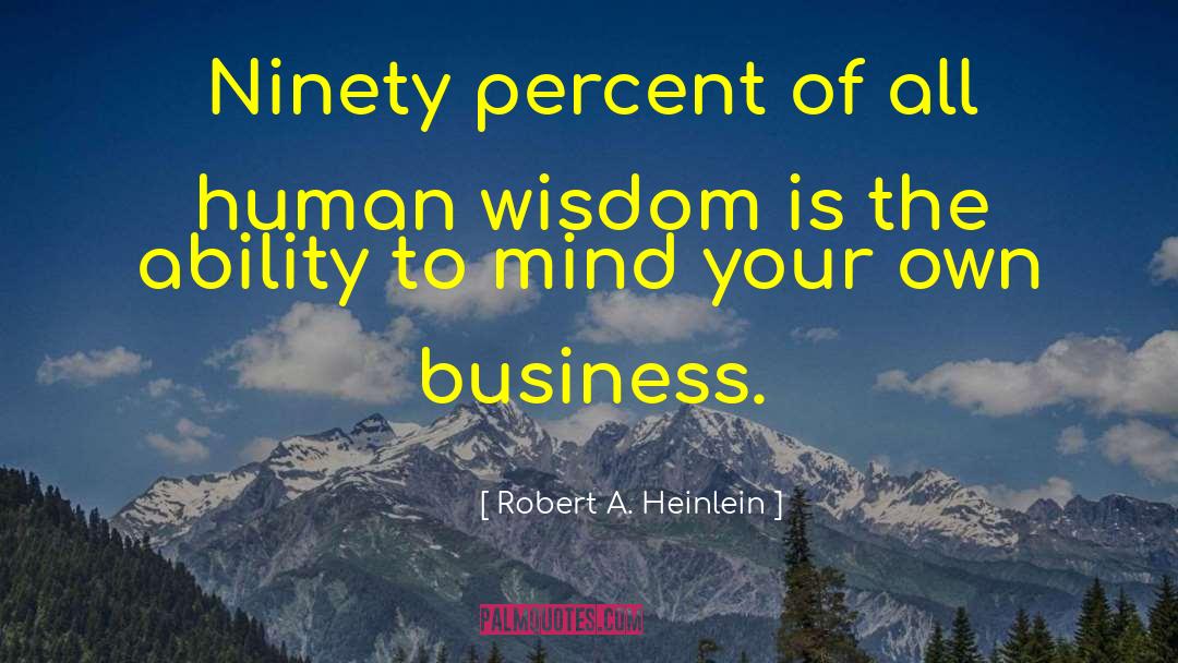 Robert A. Heinlein Quotes: Ninety percent of all human
