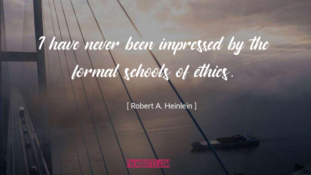 Robert A. Heinlein Quotes: I have never been impressed