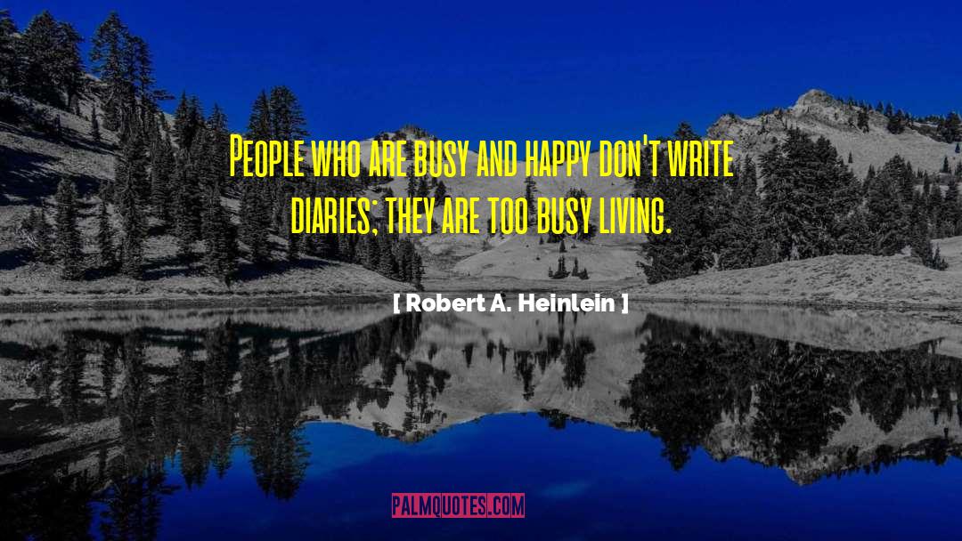 Robert A. Heinlein Quotes: People who are busy and