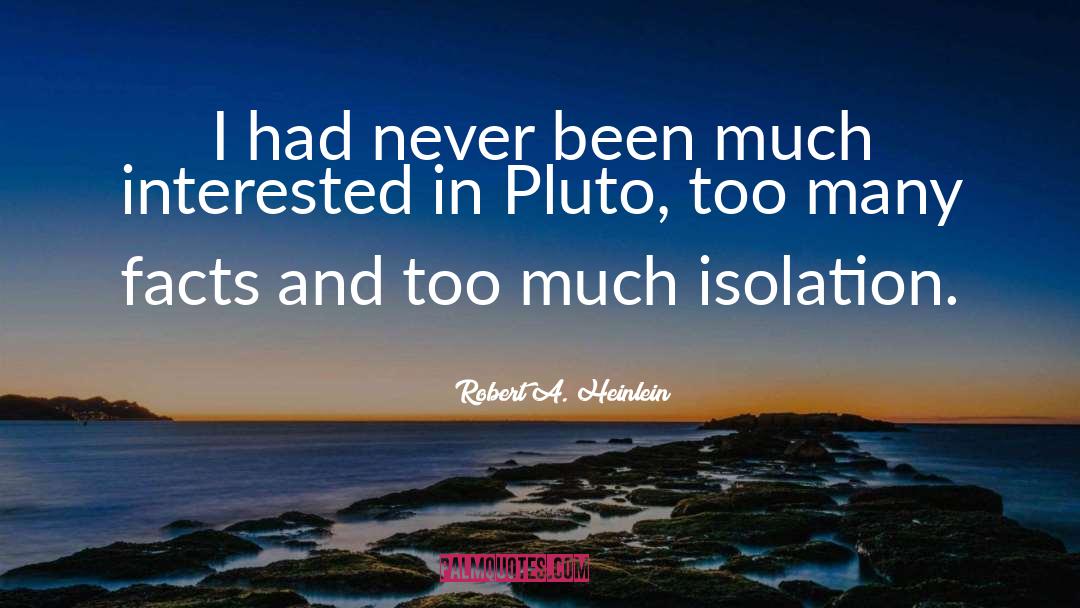 Robert A. Heinlein Quotes: I had never been much