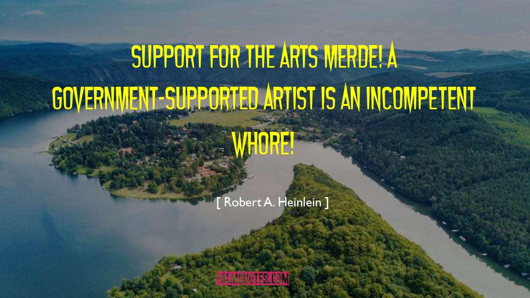 Robert A. Heinlein Quotes: Support for the arts <br>