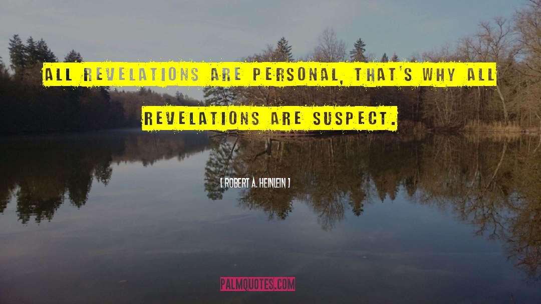 Robert A. Heinlein Quotes: All revelations are personal, that's