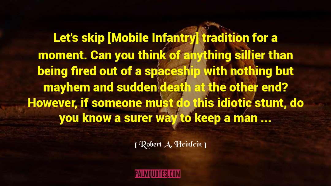 Robert A. Heinlein Quotes: Let's skip [Mobile Infantry] tradition