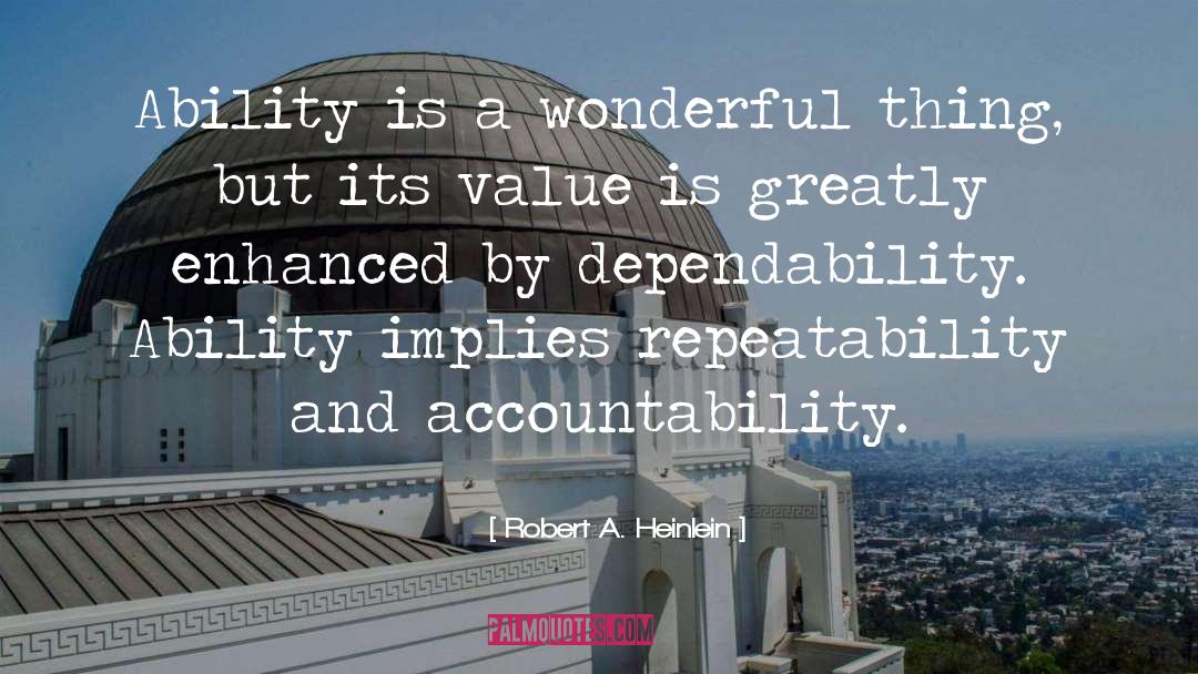 Robert A. Heinlein Quotes: Ability is a wonderful thing,