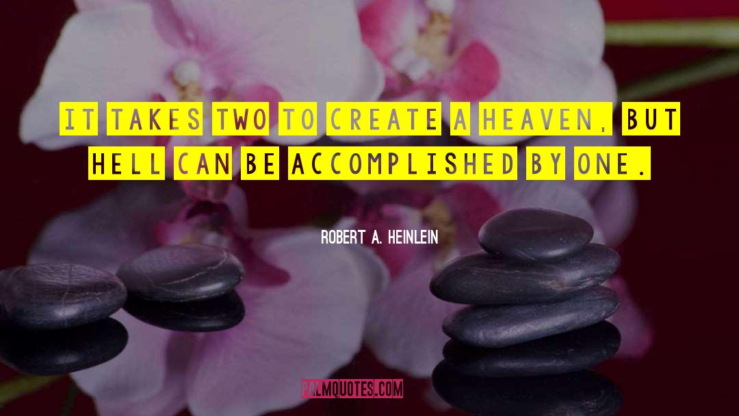 Robert A. Heinlein Quotes: It takes two to create