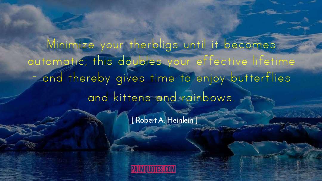 Robert A. Heinlein Quotes: Minimize your therbligs until it