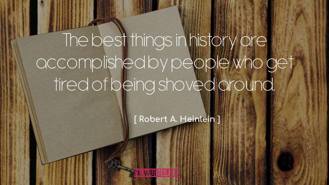 Robert A. Heinlein Quotes: The best things in history
