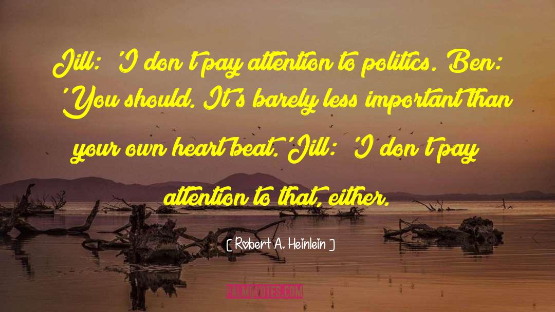 Robert A. Heinlein Quotes: Jill: 'I don't pay attention