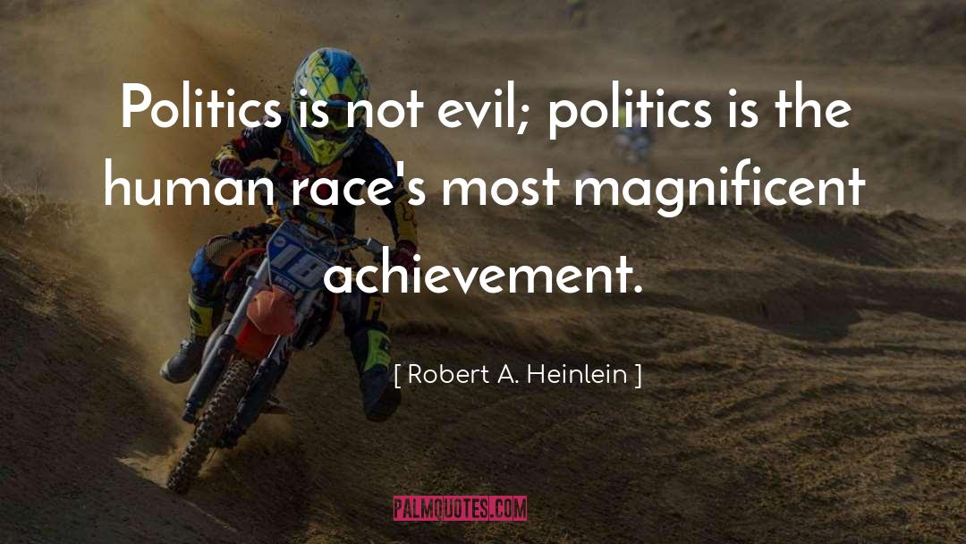 Robert A. Heinlein Quotes: Politics is not evil; politics