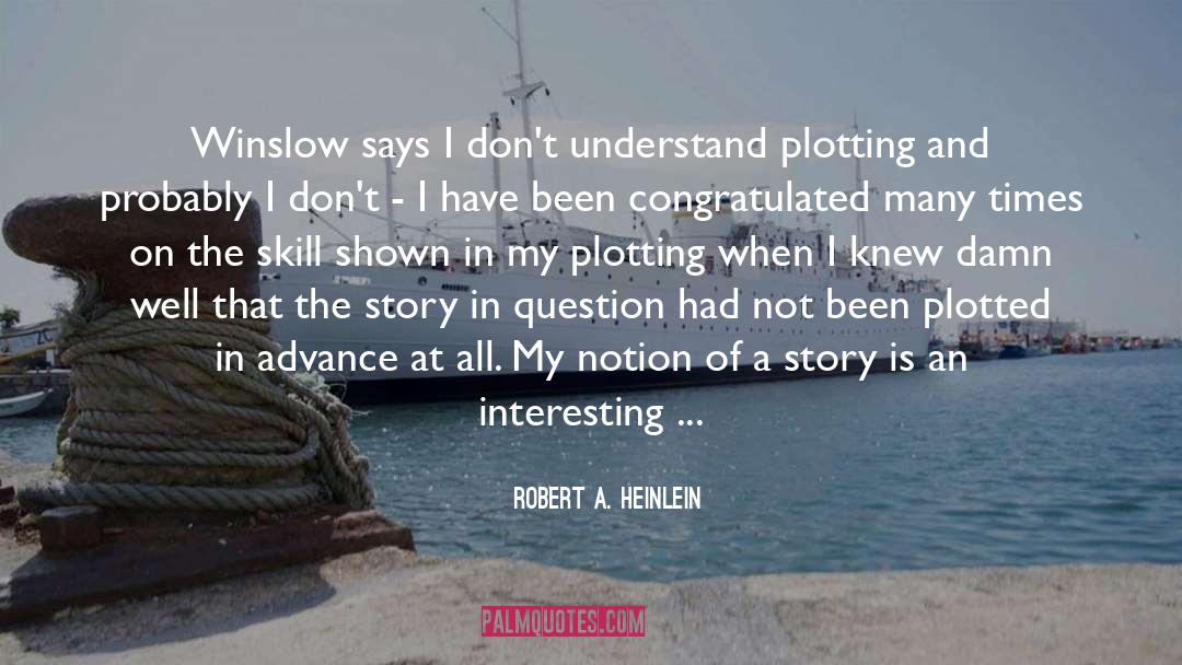 Robert A. Heinlein Quotes: Winslow says I don't understand