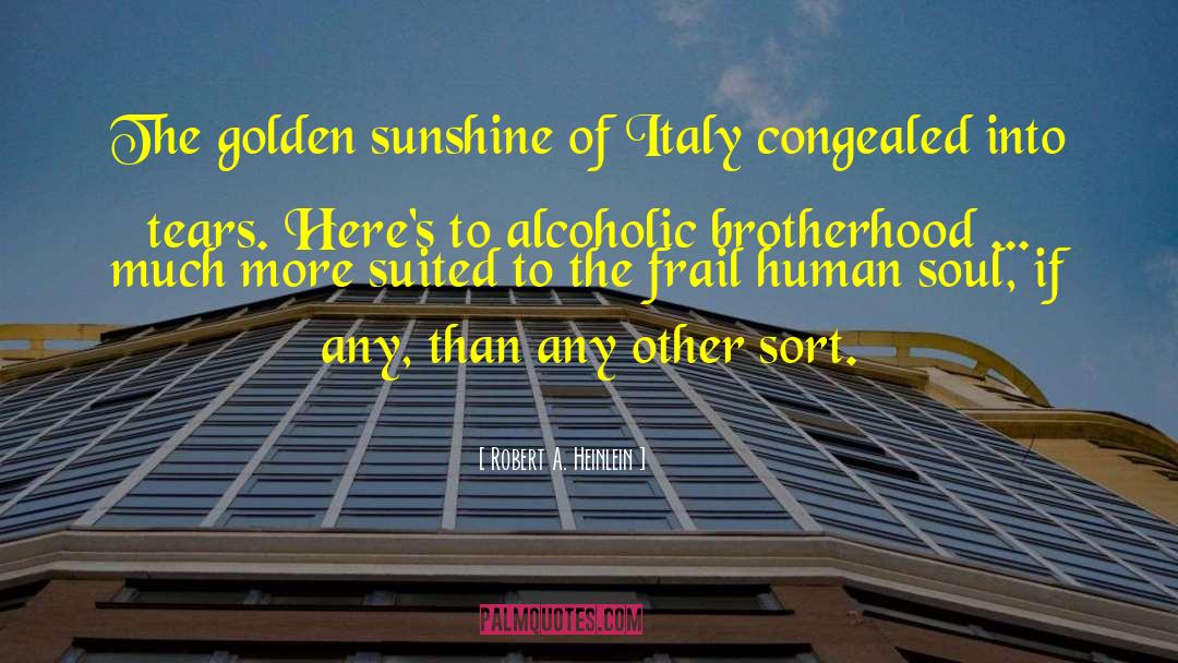 Robert A. Heinlein Quotes: The golden sunshine of Italy