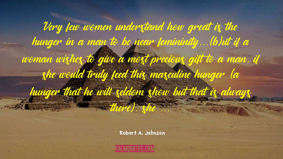 Robert A. Johnson Quotes: Very few women understand how