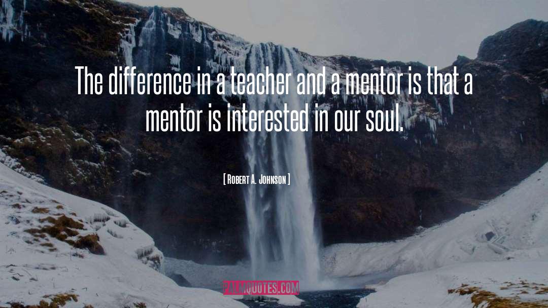 Robert A. Johnson Quotes: The difference in a teacher