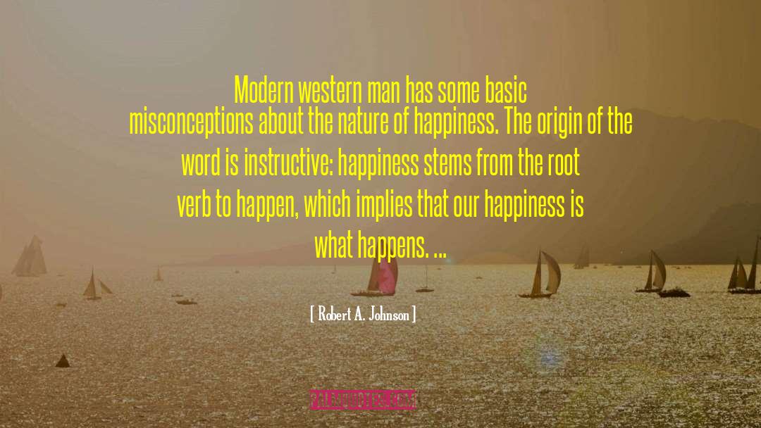 Robert A. Johnson Quotes: Modern western man has some