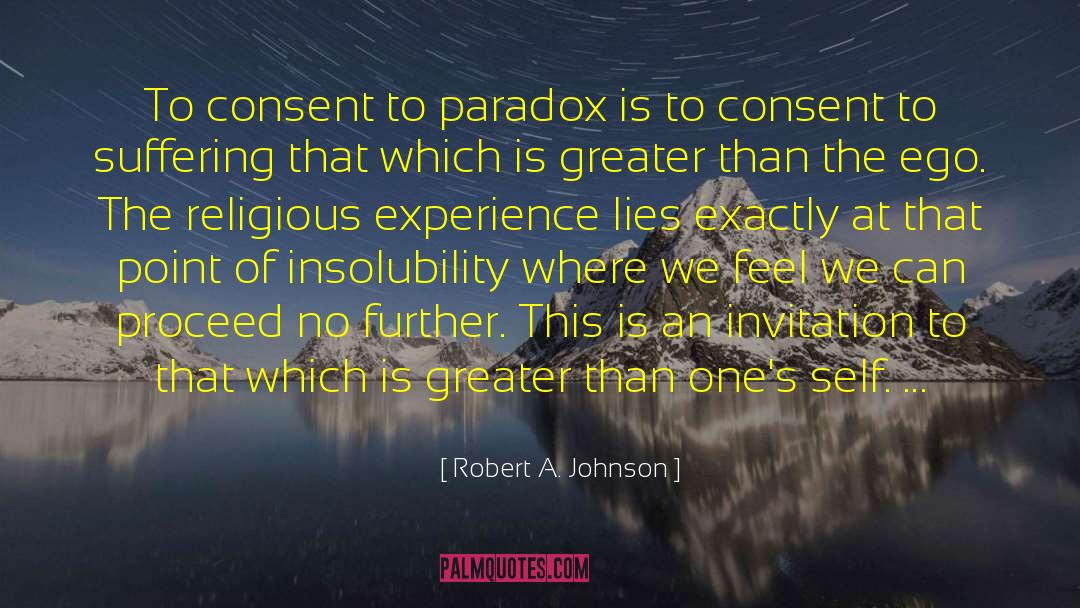 Robert A. Johnson Quotes: To consent to paradox is