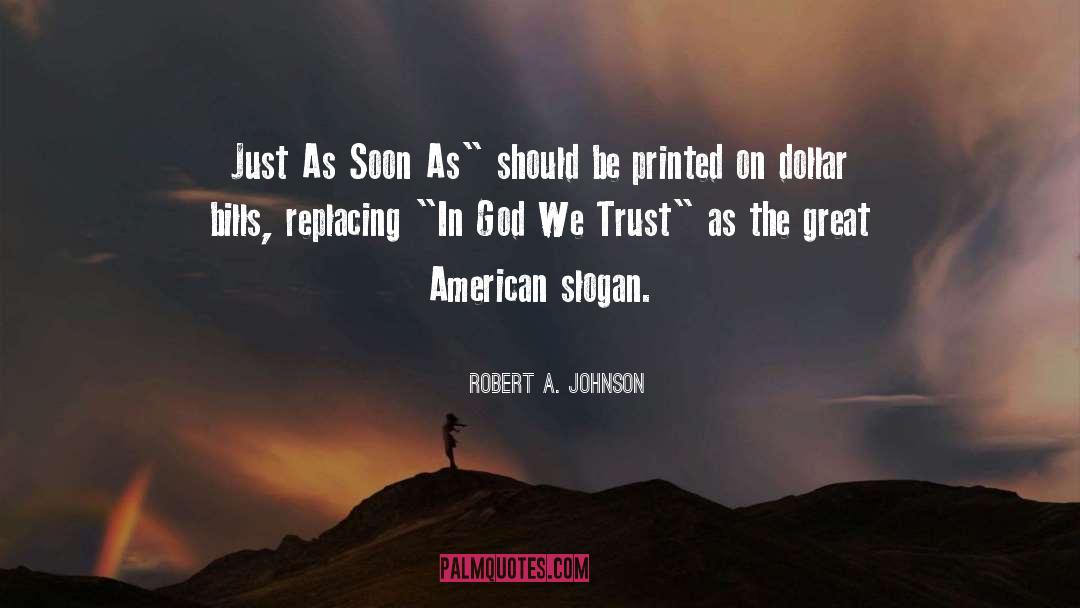 Robert A. Johnson Quotes: Just As Soon As