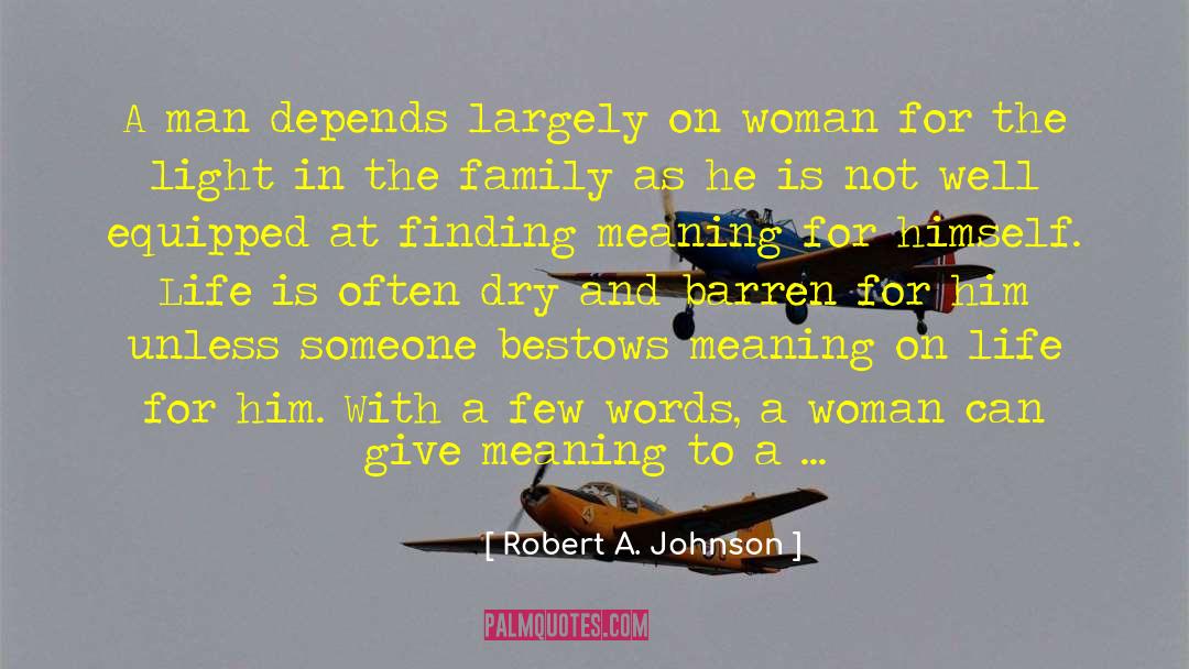 Robert A. Johnson Quotes: A man depends largely on