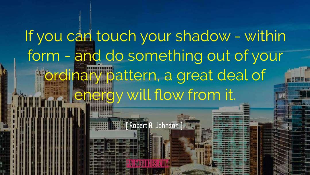 Robert A. Johnson Quotes: If you can touch your