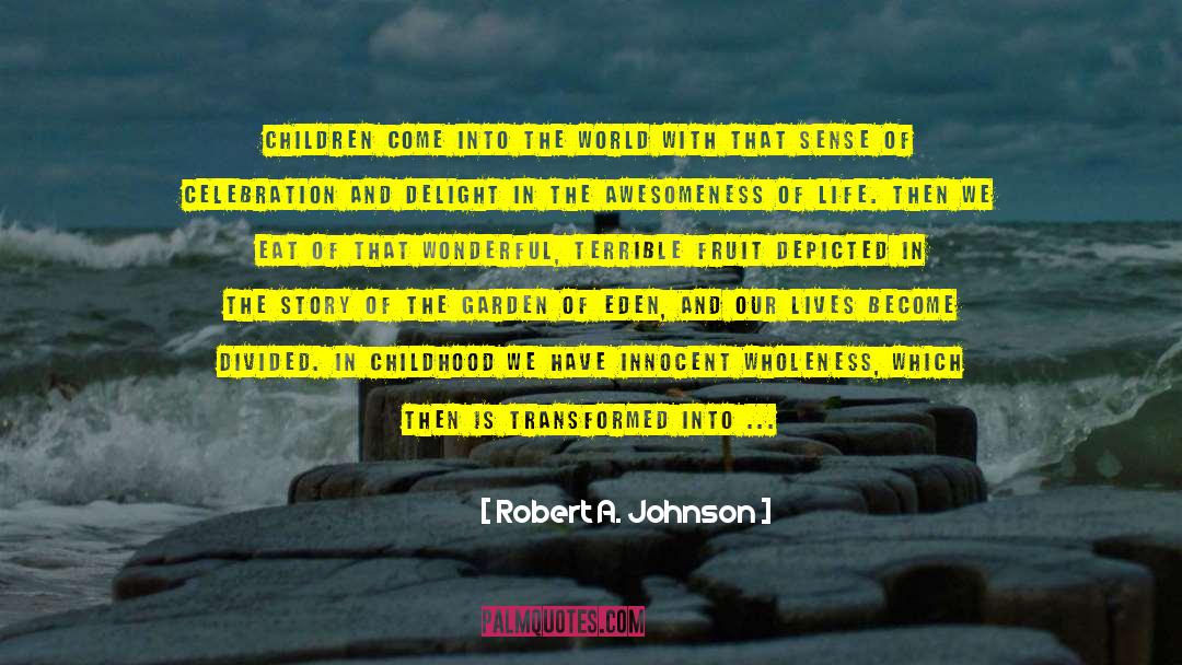 Robert A. Johnson Quotes: Children come into the world