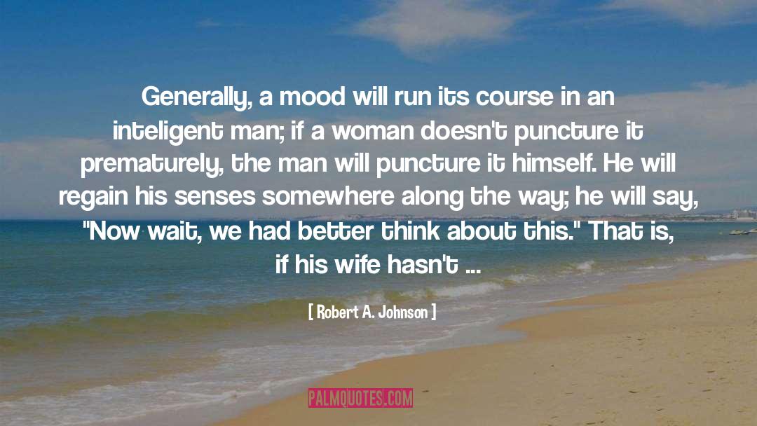 Robert A. Johnson Quotes: Generally, a mood will run