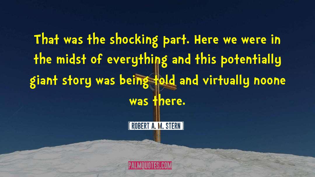 Robert A. M. Stern Quotes: That was the shocking part.