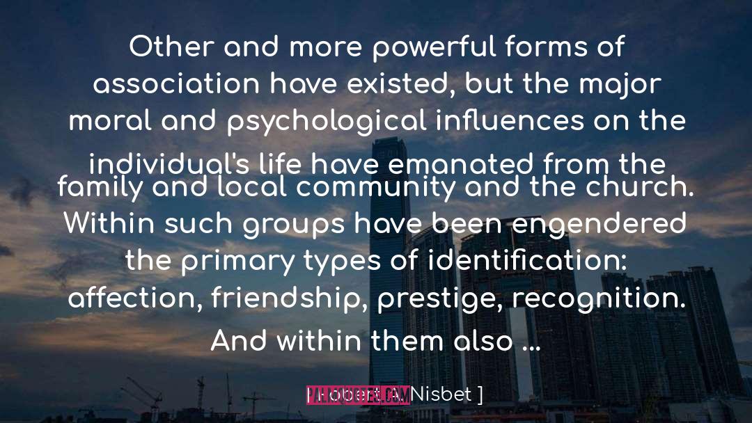 Robert A. Nisbet Quotes: Other and more powerful forms