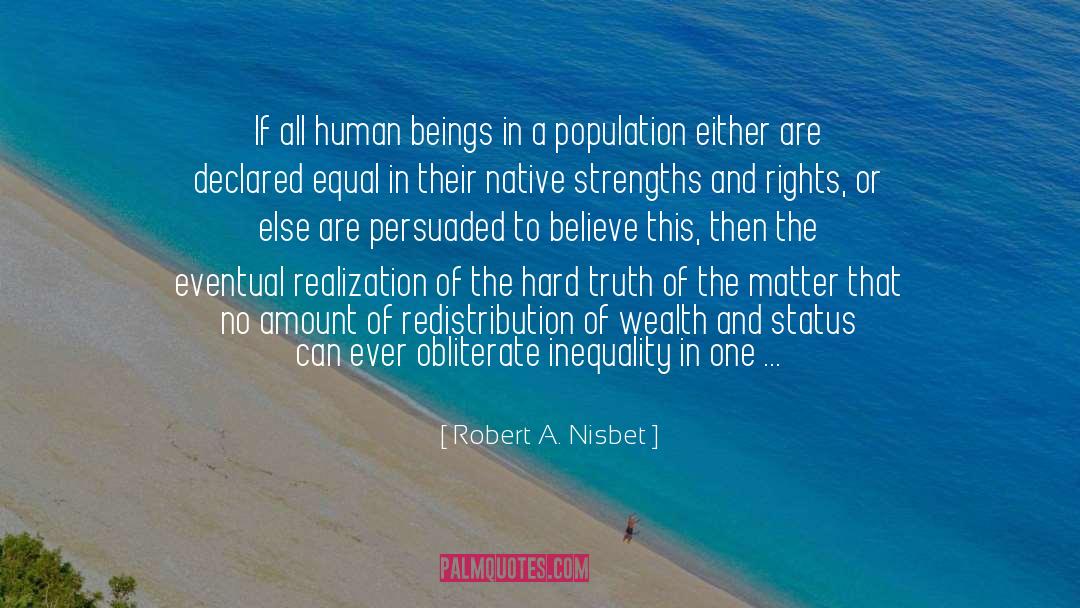 Robert A. Nisbet Quotes: If all human beings in