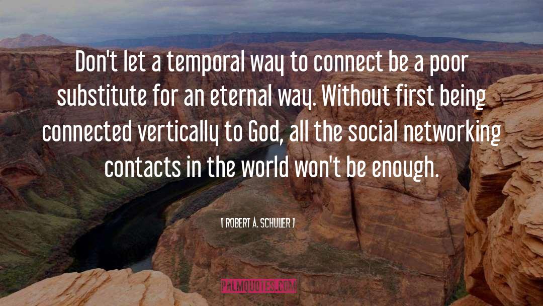 Robert A. Schuller Quotes: Don't let a temporal way