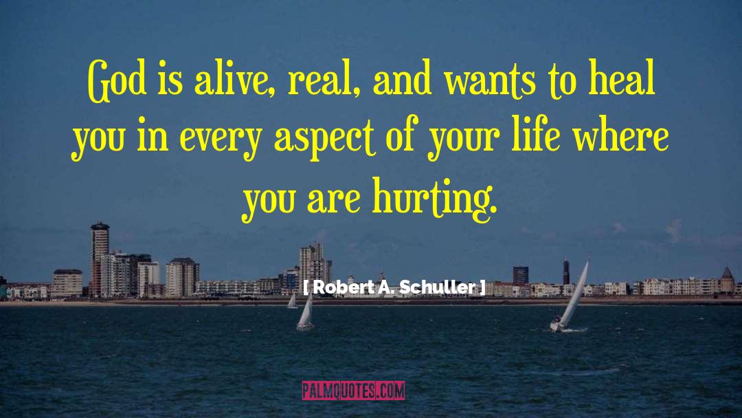 Robert A. Schuller Quotes: God is alive, real, and