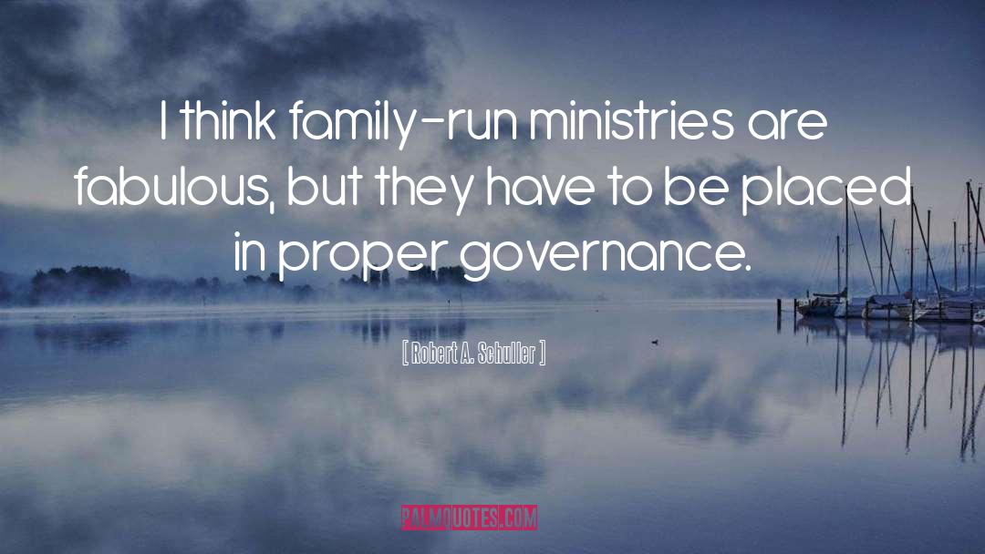 Robert A. Schuller Quotes: I think family-run ministries are