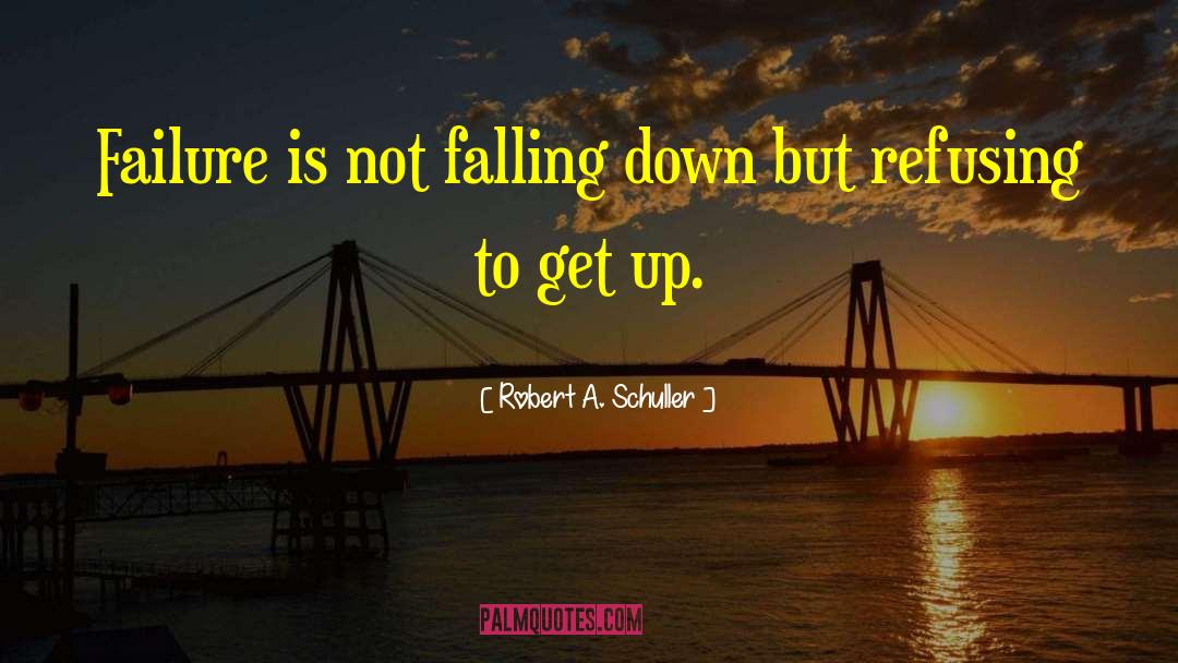 Robert A. Schuller Quotes: Failure is not falling down