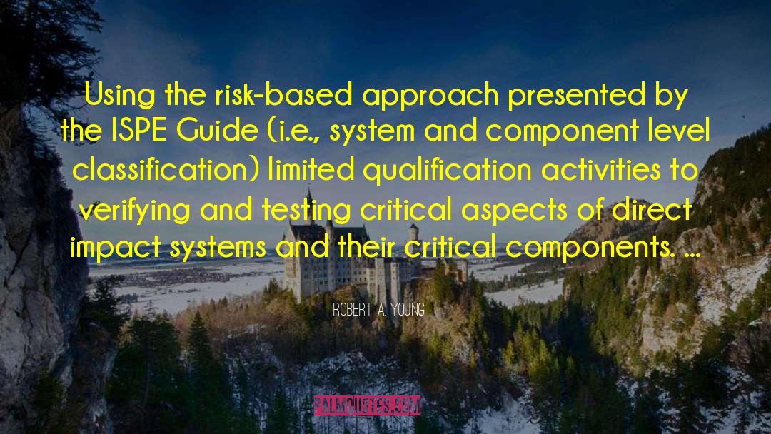 Robert A. Young Quotes: Using the risk-based approach presented