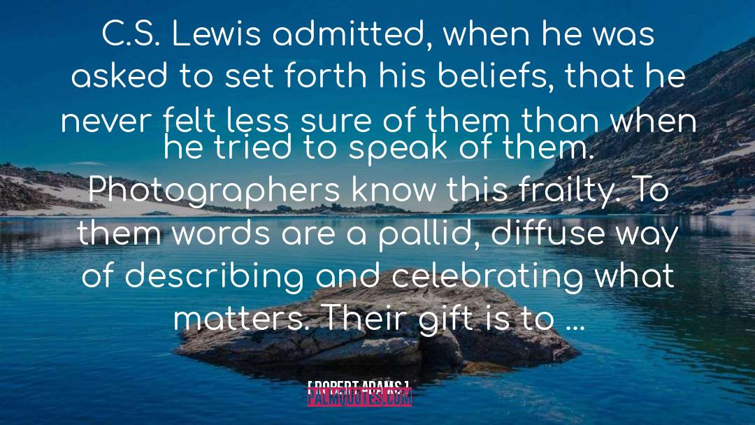 Robert Adams Quotes: C.S. Lewis admitted, when he