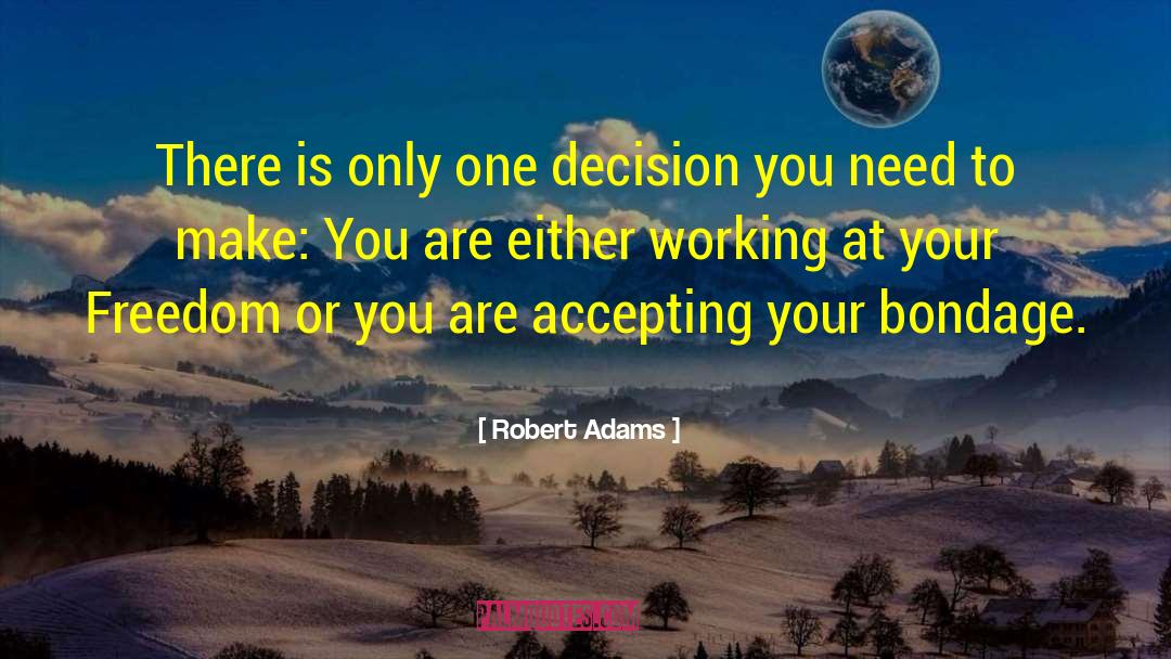 Robert Adams Quotes: There is only one decision