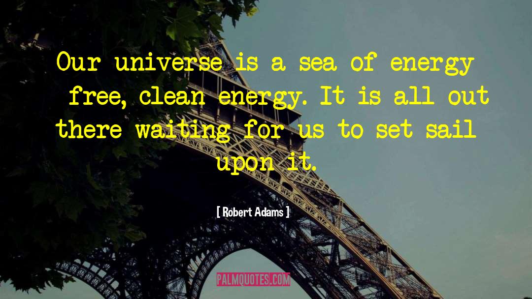 Robert Adams Quotes: Our universe is a sea