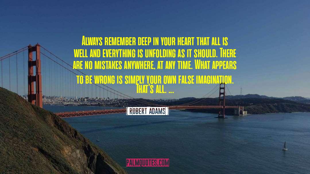Robert Adams Quotes: Always remember deep in your