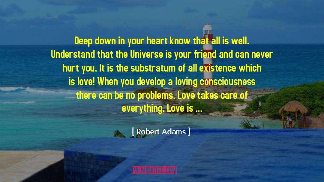 Robert Adams Quotes: Deep down in your heart