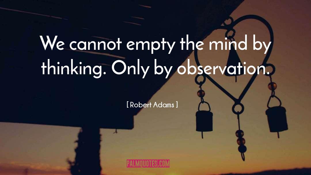 Robert Adams Quotes: We cannot empty the mind